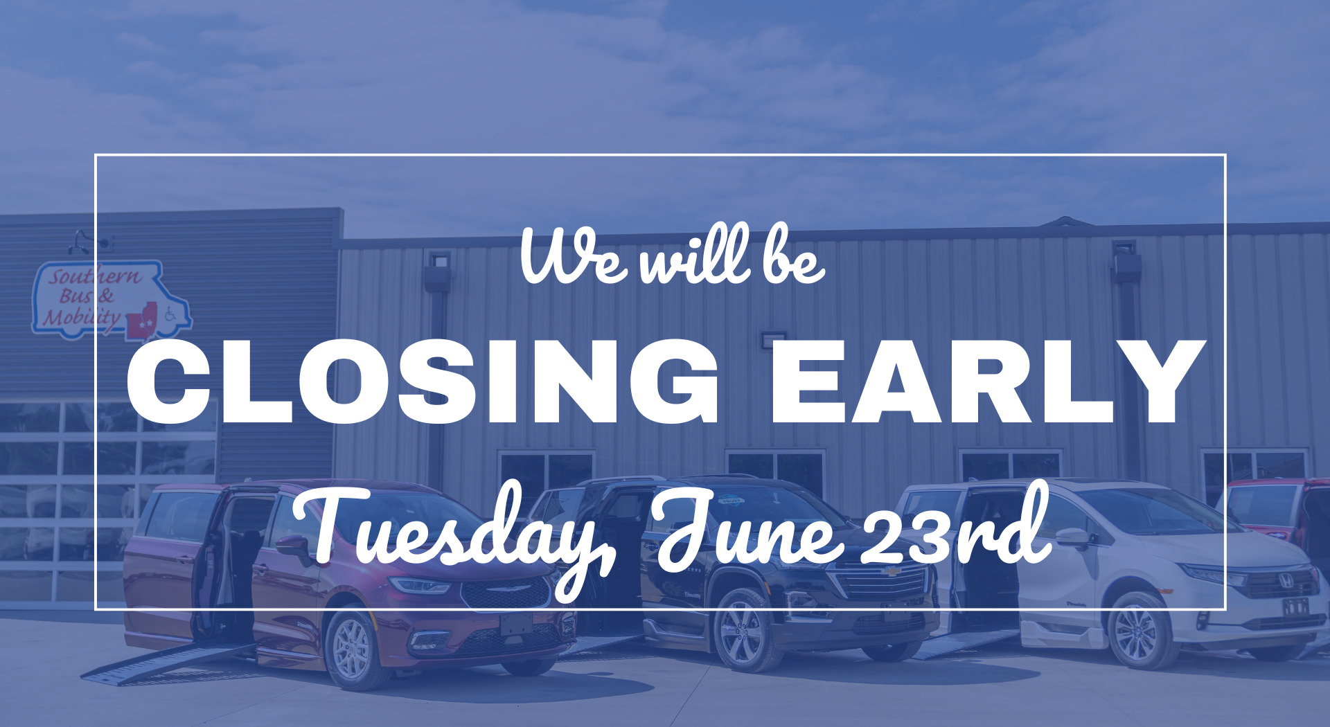 Announcement banner on a car dealership: 'We will be closing early Tuesday, June 23rd' over a blue-tinted photo of parked cars and a building.